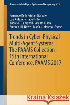 Trends in Cyber-Physical Multi-Agent Systems. the Paams Collection - 15th International Conference, Paams 2017 De La Prieta, Fernando 9783319615776 Springer
