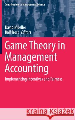 Game Theory in Management Accounting: Implementing Incentives and Fairness Mueller, David 9783319616025