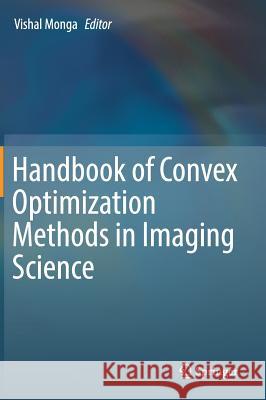 Handbook of Convex Optimization Methods in Imaging Science Vishal Monga 9783319616087