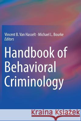 Handbook of Behavioral Criminology Vincent B. Va Michael L. Bourke 9783319616230