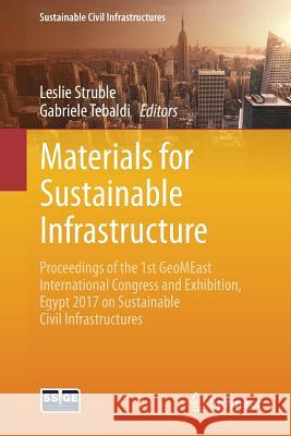 Materials for Sustainable Infrastructure: Proceedings of the 1st Geomeast International Congress and Exhibition, Egypt 2017 on Sustainable Civil Infra Struble, Leslie 9783319616322 Springer