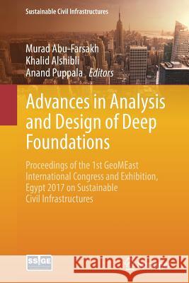 Advances in Analysis and Design of Deep Foundations: Proceedings of the 1st Geomeast International Congress and Exhibition, Egypt 2017 on Sustainable Abu-Farsakh, Murad 9783319616414