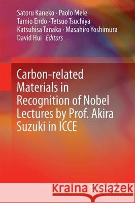 Carbon-Related Materials in Recognition of Nobel Lectures by Prof. Akira Suzuki in Icce Kaneko, Satoru 9783319616506 Springer