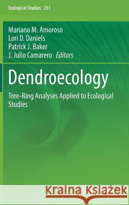 Dendroecology: Tree-Ring Analyses Applied to Ecological Studies Amoroso, Mariano M. 9783319616681 Springer