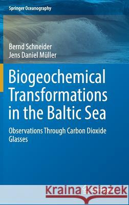Biogeochemical Transformations in the Baltic Sea: Observations Through Carbon Dioxide Glasses Schneider, Bernd 9783319616988 Springer