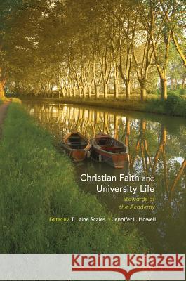 Christian Faith and University Life: Stewards of the Academy Scales, T. Laine 9783319617435