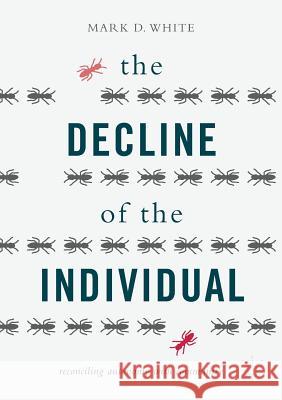 The Decline of the Individual: Reconciling Autonomy with Community White, Mark D. 9783319617497 Palgrave MacMillan