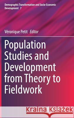 Population Studies and Development from Theory to Fieldwork Veronique Petit 9783319617732 Springer