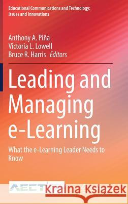 Leading and Managing E-Learning: What the E-Learning Leader Needs to Know Piña, Anthony A. 9783319617794 Springer