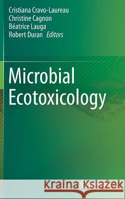 Microbial Ecotoxicology Cristiana Cravo-Laureau Christine Cagnon Beatrice Lauga 9783319617947 Springer