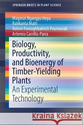 Biology, Productivity and Bioenergy of Timber-Yielding Plants: An Experimental Technology Ngangyo Heya, Maginot 9783319617978 Springer
