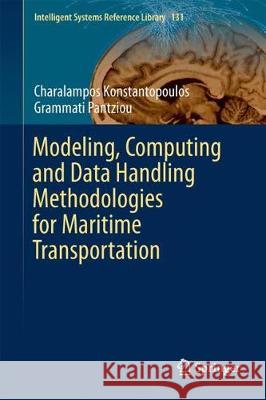 Modeling, Computing and Data Handling Methodologies for Maritime Transportation Charalampos Konstantopoulos Grammati Pantziou 9783319618005 Springer