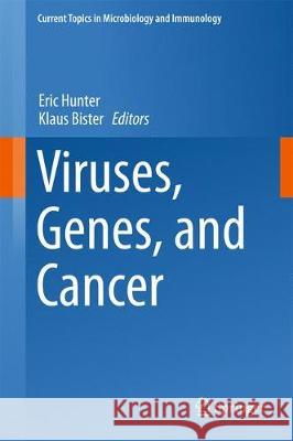 Viruses, Genes, and Cancer Eric Hunter Klaus Bister 9783319618036