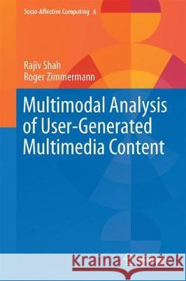 Multimodal Analysis of User-Generated Multimedia Content Rajiv Shah Roger Zimmermann 9783319618067 Springer