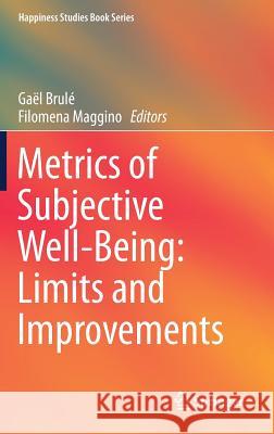 Metrics of Subjective Well-Being: Limits and Improvements Gael Brule Filomena Maggino 9783319618098 Springer