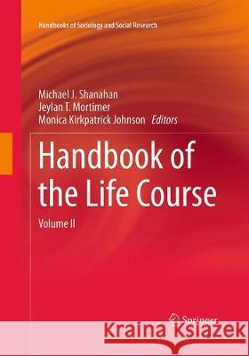 Handbook of the Life Course: Volume II Shanahan, Michael J. 9783319618159 Springer