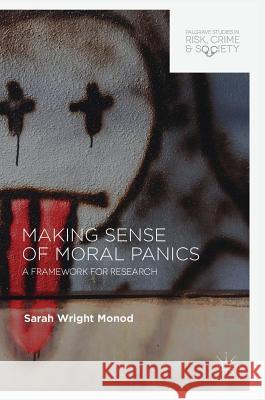 Making Sense of Moral Panics: A Framework for Research Wright Monod, Sarah 9783319618203 Palgrave MacMillan