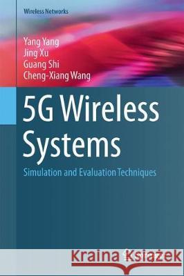 5g Wireless Systems: Simulation and Evaluation Techniques Yang, Yang 9783319618685