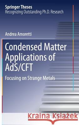 Condensed Matter Applications of Ads/Cft: Focusing on Strange Metals Amoretti, Andrea 9783319618746 Springer