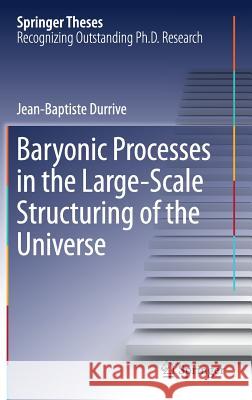 Baryonic Processes in the Large-Scale Structuring of the Universe Jean-Baptiste Durrive 9783319618807 Springer