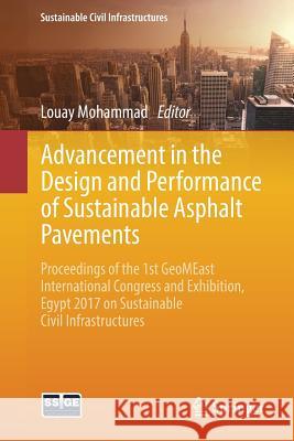 Advancement in the Design and Performance of Sustainable Asphalt Pavements: Proceedings of the 1st Geomeast International Congress and Exhibition, Egy Mohammad, Louay 9783319619071 Springer