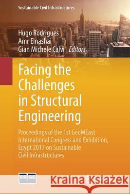 Facing the Challenges in Structural Engineering: Proceedings of the 1st Geomeast International Congress and Exhibition, Egypt 2017 on Sustainable Civi Rodrigues, Hugo 9783319619132 Springer