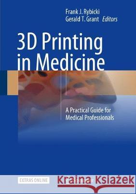 3D Printing in Medicine: A Practical Guide for Medical Professionals Rybicki, Frank J. 9783319619224 Springer