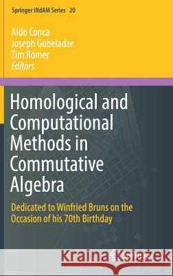 Homological and Computational Methods in Commutative Algebra: Dedicated to Winfried Bruns on the Occasion of His 70th Birthday Conca, Aldo 9783319619422 Springer
