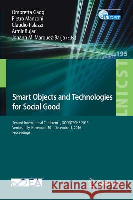 Smart Objects and Technologies for Social Good: Second International Conference, Goodtechs 2016, Venice, Italy, November 30 - December 1, 2016, Procee Gaggi, Ombretta 9783319619484 Springer