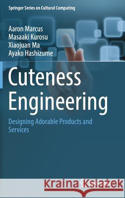 Cuteness Engineering: Designing Adorable Products and Services Marcus, Aaron 9783319619606