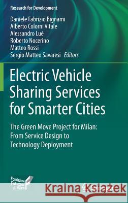 Electric Vehicle Sharing Services for Smarter Cities: The Green Move Project for Milan: From Service Design to Technology Deployment Bignami, Daniele Fabrizio 9783319619637 Springer