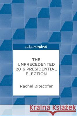 The Unprecedented 2016 Presidential Election Rachel Bitecofer 9783319619750 Palgrave MacMillan