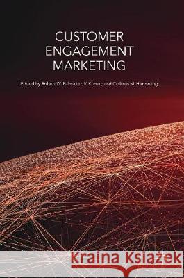 Customer Engagement Marketing Robert W. Palmatier V. Kumar Colleen M. Harmeling 9783319619842 Palgrave MacMillan