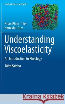Understanding Viscoelasticity: An Introduction to Rheology Phan-Thien, Nhan 9783319619996 Springer