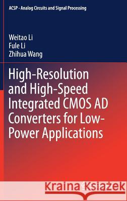 High-Resolution and High-Speed Integrated CMOS Ad Converters for Low-Power Applications Li, Weitao 9783319620114 Springer