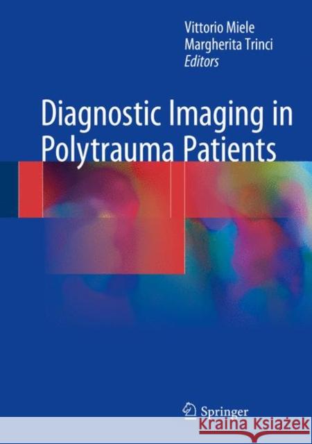 Diagnostic Imaging in Polytrauma Patients Vittorio Miele Margherita Trinci 9783319620534 Springer