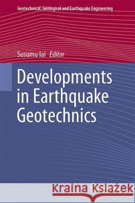 Developments in Earthquake Geotechnics Susumu Iai 9783319620688 Springer