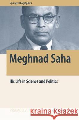 Meghnad Saha: His Life in Science and Politics Naik, Pramod V. 9783319621012 Springer