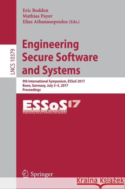 Engineering Secure Software and Systems: 9th International Symposium, Essos 2017, Bonn, Germany, July 3-5, 2017, Proceedings Bodden, Eric 9783319621043 Springer