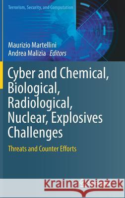 Cyber and Chemical, Biological, Radiological, Nuclear, Explosives Challenges: Threats and Counter Efforts Martellini, Maurizio 9783319621074 Springer