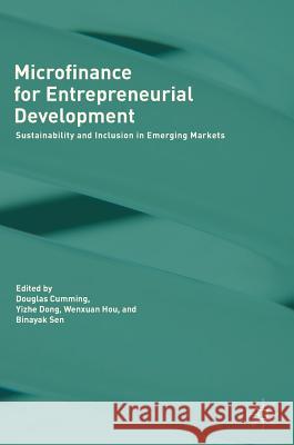Microfinance for Entrepreneurial Development: Sustainability and Inclusion in Emerging Markets Cumming, Douglas 9783319621104 Palgrave MacMillan