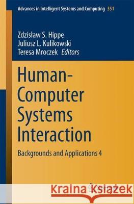 Human-Computer Systems Interaction: Backgrounds and Applications 4 Hippe, Zdzislaw S. 9783319621197 Springer