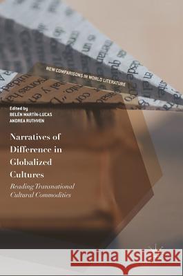 Narratives of Difference in Globalized Cultures: Reading Transnational Cultural Commodities Martín-Lucas, Belén 9783319621326