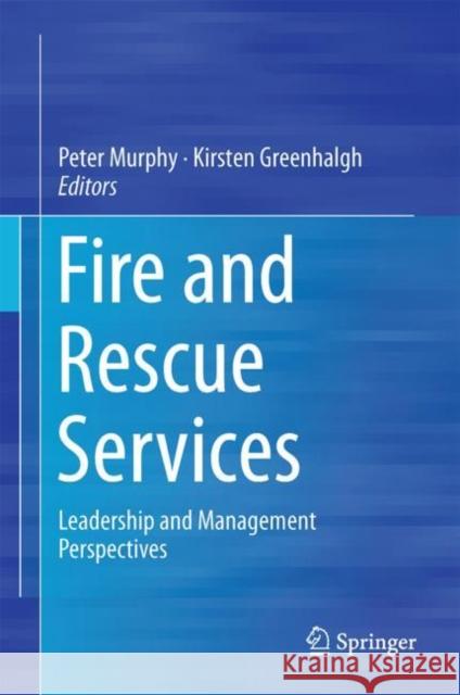 Fire and Rescue Services: Leadership and Management Perspectives Murphy, Peter 9783319621531 Springer