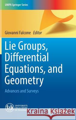 Lie Groups, Differential Equations, and Geometry: Advances and Surveys Falcone, Giovanni 9783319621807