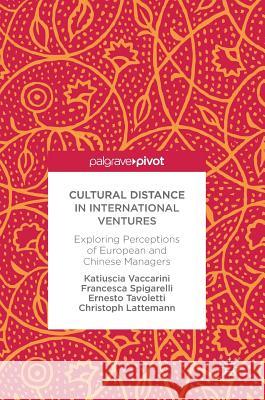 Cultural Distance in International Ventures: Exploring Perceptions of European and Chinese Managers Vaccarini, Katiuscia 9783319621920 Palgrave MacMillan