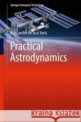 Practical Astrodynamics de Iaco Veris, Alessandro 9783319622194 Springer