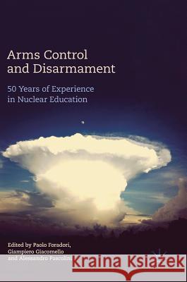 Arms Control and Disarmament: 50 Years of Experience in Nuclear Education Foradori, Paolo 9783319622583 Palgrave MacMillan