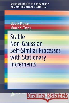 Stable Non-Gaussian Self-Similar Processes with Stationary Increments Vladas Pipiras Murad S. Taqqu 9783319623306