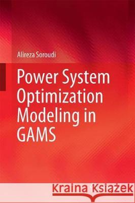 Power System Optimization Modeling in Gams Soroudi, Alireza 9783319623498 Springer